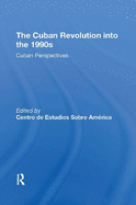 The Cuban Revolution Into the 1990s: Cuban Perspectives