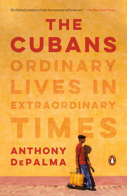 The Cubans: Ordinary Lives in Extraordinary Times - Depalma, Anthony