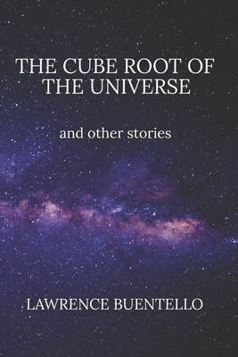 The Cube Root of the Universe and Other Stories - Buentello, Lawrence