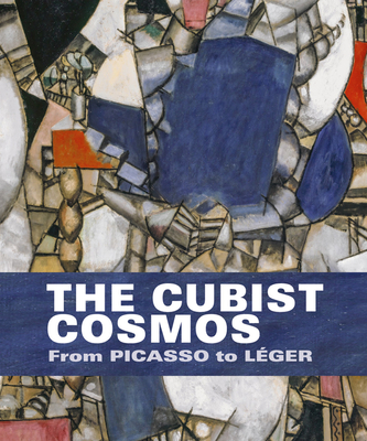 The Cubist Cosmos: From Picasso to Lger - Helfenstein, Josef, and Reifert, Eva