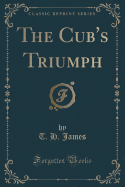 The Cub's Triumph (Classic Reprint)