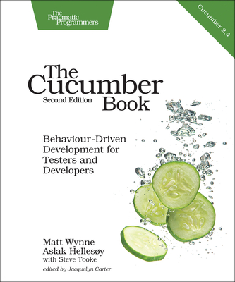 The Cucumber Book: Behaviour-Driven Development for Testers and Developers - Wynne, Matt, and Hellesoy, Aslak, and Tooke, Steve