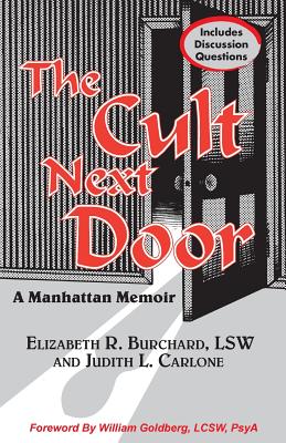 The Cult Next Door: A Manhattan Memoir - Burchard, Elizabeth R, and Carlone, Judith L, and Goldberg, William (Foreword by)