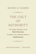 The Cult of Authority: The Political Philosophy of the Saint-Simonians a Chapter in the Intellectual History of Totalitarianism - Iggers, Georg G