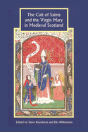 The Cult of Saints and the Virgin Mary in Medieval Scotland