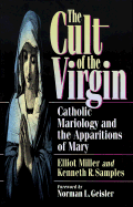 The Cult of the Virgin: Catholic Mariology and the Apparitions of Mary - Miller, Elliot, and Samples, Kenneth B, and Geisler, Norman L, Dr. (Designer)