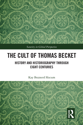 The Cult of Thomas Becket: History and Historiography through Eight Centuries - Slocum, Kay Brainerd