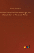 The Cultivation of the Native Grape and Manufacture of American Wines