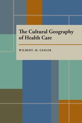 The Cultural Geography of Health Care - Gesler, Wilbert