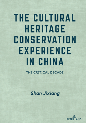 The Cultural Heritage Conservation Experience in China: The Critical Decade - Shan, Jixiang