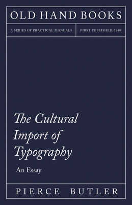 The Cultural Import of Typography - An Essay: Including an Introductory Chapter by William Skeen - Butler, Pierce, and Skeen, William