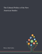 The Cultural Politics of the New American Studies