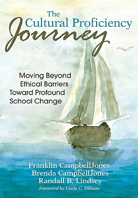 The Cultural Proficiency Journey: Moving Beyond Ethical Barriers Toward Profound School Change - Campbelljones, Franklin L (Editor), and Campbelljones, Brenda (Editor), and Lindsey, Randall B (Editor)