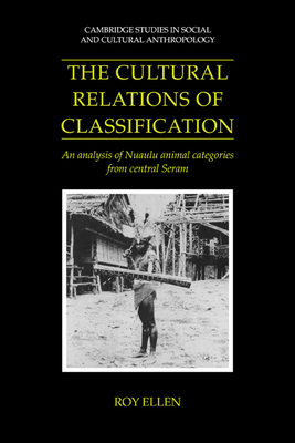 The Cultural Relations of Classification: An Analysis of Nuaulu Animal Categories from Central Seram - Ellen, Roy