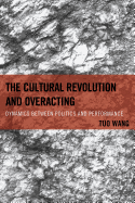 The Cultural Revolution and Overacting: Dynamics between Politics and Performance