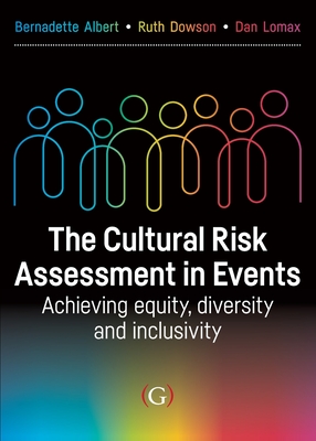 The Cultural Risk Assessment in Events: Achieving Equity, Diversity and Inclusivity - Albert, Bernadette, and Dowson, Ruth, and Lomax, Dan