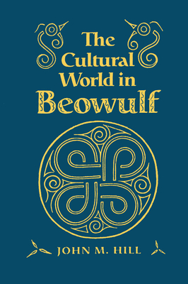 The Cultural World in "Beowulf" - Hill, John M.