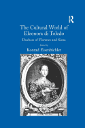 The Cultural World of Eleonora di Toledo: Duchess of Florence and Siena