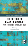 The Culture of Dissenting Memory: Truth Commissions in the Global South