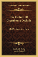 The Culture of Greenhouse Orchids; Old System and New