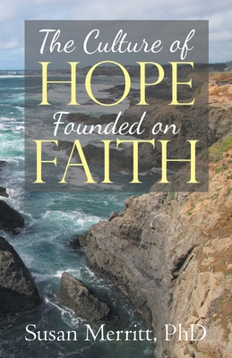 The Culture of Hope Founded on Faith - Merritt, Susan, PhD