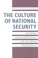 The Culture of National Security: Norms and Identity in World Politics