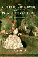 The Culture of Power and the Power of Culture: Old Regime Europe 1660-1789