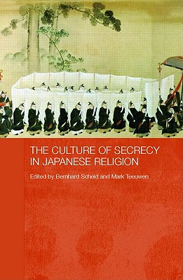 The Culture of Secrecy in Japanese Religion - Scheid, Bernhard (Editor), and Teeuwen, Mark (Editor)