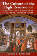 The Culture of the High Renaissance: Ancients and Moderns in Sixteenth-Century Rome