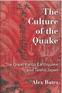 The Culture of the Quake: The Great Kanto Earthquake and Taisho Japan Volume 78