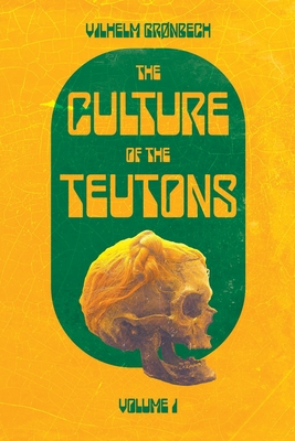 The Culture of the Teutons: Volume One - Gronbech, Vilhelm