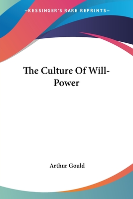 The Culture Of Will-Power - Gould, Arthur, Dr.