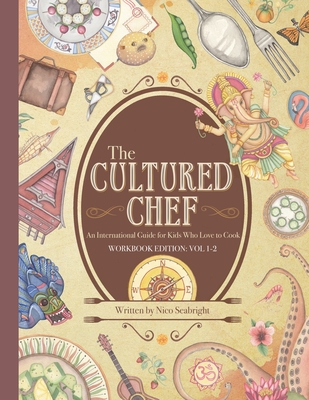 The Cultured Chef: An International Guide for Kids Who Love to Cook - Workbook Edition - Seabright, Nico