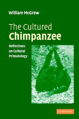 The Cultured Chimpanzee: Reflections on Cultural Primatology - McGrew, W C, D.Phil., Ph.D.