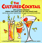 The Cultured Cocktail: 150 Classic Drinks from the Jazz Age to the Space Age