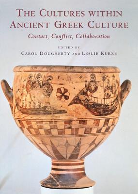 The Cultures within Ancient Greek Culture - Dougherty, Carol (Editor), and Kurke, Leslie (Editor)