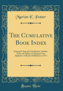 The Cumulative Book Index: Sixteenth Annual Cumulation; Author, Title and Subject Catalog in One Alphabet of Books Published in 1913 (Classic Reprint)