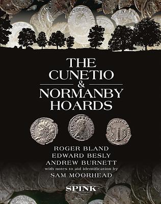 The Cunetio and Normanby Hoards: Roger Bland, Edward Besly and Andrew Burnett, with Notes to Aid Identification by Sam Moorhead - Bland, Roger, and Besly, Edward, and Burnett, Andrew