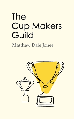 The Cup Makers Guild - Jones, Matthew Dale