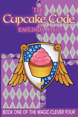 The Cupcake Code: (The Magic-Clever Four) - Horton, Lydia (Editor), and Woad, Raelinda