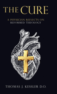 The Cure: A Physician Reflects on Reformed Theology