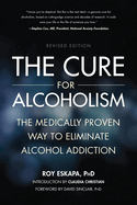 The Cure for Alcoholism: The Medically Proven Way to Eliminate Alcohol Addiction