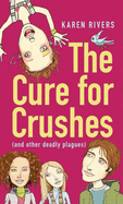 The Cure for Crushes: (And Other Deadly Plagues)