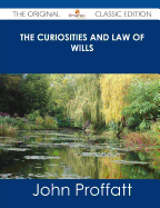 The Curiosities and Law of Wills - The Original Classic Edition