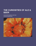 The curiosities of ale & beer: an entertaining history