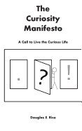 The Curiosity Manifesto: A Call to Live the Curious Life