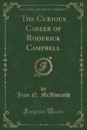 The Curious Career of Roderick Campbell (Classic Reprint)