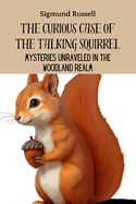 The Curious Case of the Talking Squirrel: Mysteries Unraveled in the Woodland Realm