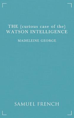 The (Curious Case of The) Watson Intelligence - George, Madeleine