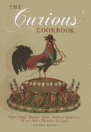 The Curious Cookbook: Viper Soup, Badger Ham, Stewed Sparrows & 100 More Historic Recipes